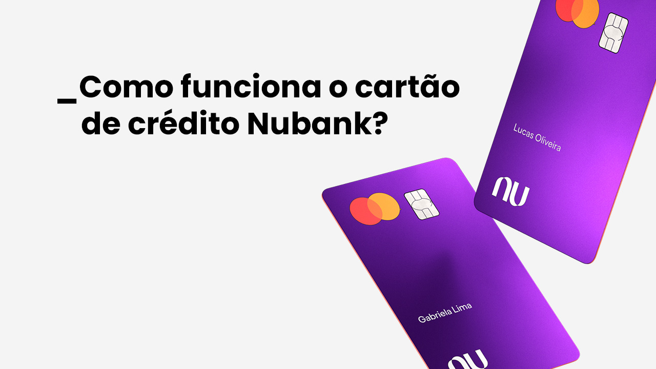 Como funciona o cartão de crédito Nubank? Entenda